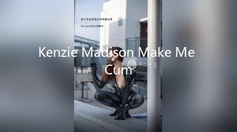 Kenzie Madison Make Me Cum